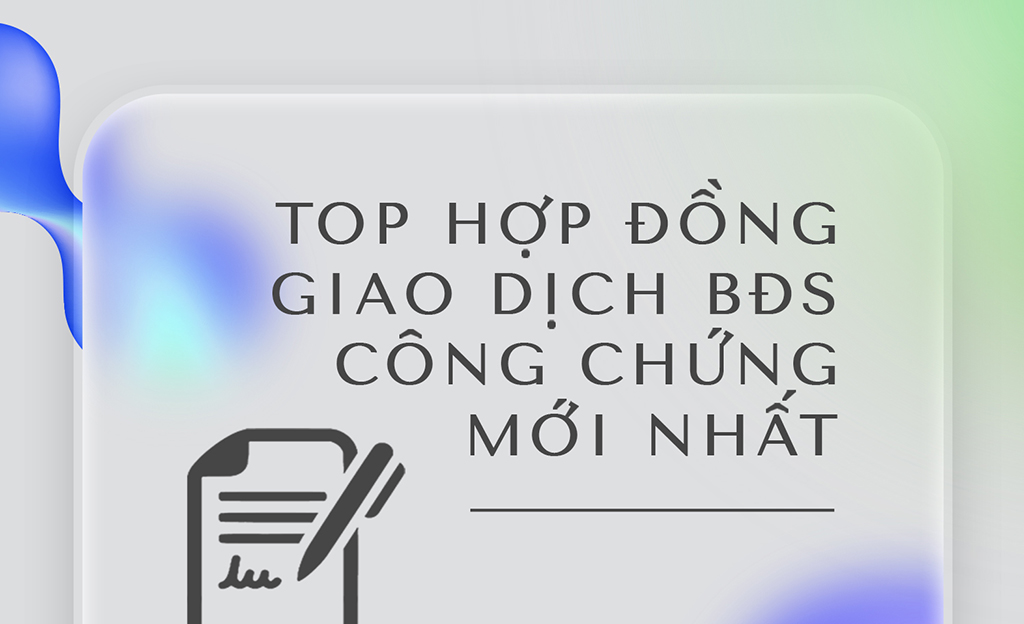 Tips pháp lý Các loại HĐ giao dịch BĐS phải công chứng